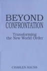 Beyond Confrontation : Transforming the New World Order - Book
