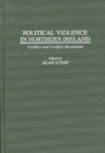Political Violence in Northern Ireland : Conflict and Conflict Resolution - Book