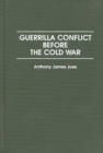 Guerrilla Conflict Before the Cold War - Book