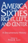America in the Sixties--Right, Left, and Center : A Documentary History - Book