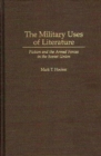 The Military Uses of Literature : Fiction and the Armed Forces in the Soviet Union - Book