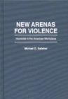 New Arenas for Violence : Homicide in the American Workplace - Book