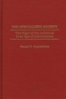 The Specialized Society : The Plight of the Individual in an Age of Individualism - Book