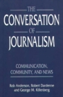 The Conversation of Journalism : Communication, Community, and News - Book