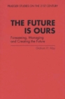 The Future Is Ours : Foreseeing, Managing and Creating the Future - Book