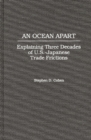 An Ocean Apart : Explaining Three Decades of U.S.-Japanese Trade Frictions - Book