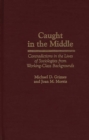 Caught in the Middle : Contradictions in the Lives of Sociologists from Working-Class Backgrounds - Book