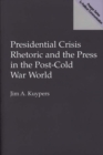 Presidential Crisis Rhetoric and the Press in the Post-Cold War World - Book