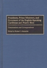 Presidents, Prime Ministers, and Governors of the English-Speaking Caribbean and Puerto Rico : Conversations and Correspondence - Book