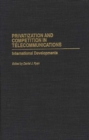 Privatization and Competition in Telecommunications : International Developments - Book