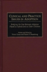 Clinical and Practice Issues in Adoption : Bridging the Gap Between Adoptees Placed as Infants and as Older Children - Book