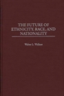 The Future of Ethnicity, Race, and Nationality - Book
