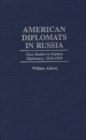 American Diplomats in Russia : Case Studies in Orphan Diplomacy, 1916-1919 - Book