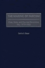 The Making of Fascism : Class, State, and Counter-Revolution, Italy 1919-1922 - Book
