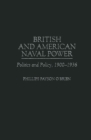 British and American Naval Power : Politics and Policy, 1900-1936 - Book