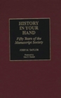 History in Your Hand : Fifty Years of the Manuscript Society - Book