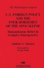 U.S. Foreign Policy and the Four Horsemen of the Apocalypse : Humanitarian Relief in Complex Emergencies - Book