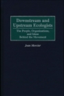 Downstream and Upstream Ecologists : The People, Organizations, and Ideas Behind the Movement - Book