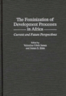 The Feminization of Development Processes in Africa : Current and Future Perspectives - Book