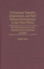 Technology Transfer, Dependence, and Self-Reliant Development in the Third World : The Pharmaceutical and Machine Tool Industries in India - Book