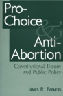 Pro-Choice and Anti-Abortion : Constitutional Theory and Public Policy - Book