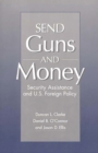 Send Guns and Money : Security Assistance and U.S. Foreign Policy - Book