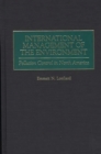 International Management of the Environment : Pollution Control in North America - Book