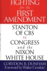 Fighting for the First Amendment : Stanton of CBS vs. Congress and the Nixon White House - Book