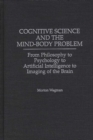 Cognitive Science and the Mind-body Problem : From Philosophy to Psychology to Artificial Intelligence to Imaging of the Brain - Book