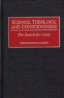 Science, Theology, and Consciousness : The Search for Unity - Book