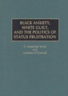 Black Anxiety, White Guilt, and the Politics of Status Frustration - Book