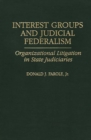 Interest Groups and Judicial Federalism : Organizational Litigation in State Judiciaries - Book