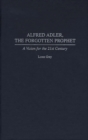 Alfred Adler, the Forgotten Prophet : A Vision for the 21st Century - Book
