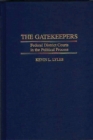 The Gatekeepers : Federal District Courts in the Political Process - Book