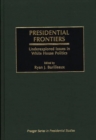 Presidential Frontiers : Underexplored Issues in White House Politics - Book
