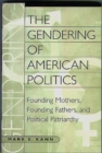 The Gendering of American Politics : Founding Mothers, Founding Fathers, and Political Patriarchy - Book