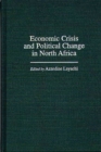 Economic Crisis and Political Change in North Africa - Book