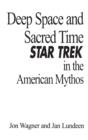 Deep Space and Sacred Time : "Star Trek" in the American Mythos - Book