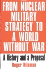 From Nuclear Military Strategy to a World without War : A History and a Proposal - Book