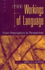The Workings of Language : From Prescriptions to Perspectives - Book