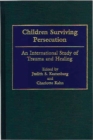 Children Surviving Persecution : An International Study of Trauma and Healing - Book