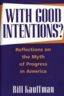 With Good Intentions? : Reflections on the Myth of Progress in America - Book