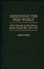Defending the Free World : John F. Kennedy, Lyndon Johnson, and the Vietnam War, 1961-1965 - Book