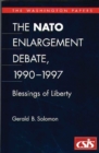 The NATO Enlargement Debate, 1990-1997 : The Blessings of Liberty - Book