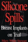 Silicone Spills : Breast Implants on Trial - Book