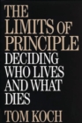 The Limits of Principle : Deciding Who Lives and What Dies - Book