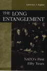 The Long Entanglement : NATO's First Fifty Years - Book
