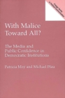 With Malice Toward All? : The Media and Public Confidence in Democratic Institutions - Book