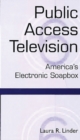 Public Access Television : America's Electronic Soapbox - Book