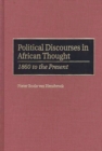Political Discourses in African Thought : 1860 to the Present - Book